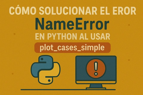 Cómo solucionar el error NameError en Python al usar plot_cases_simple