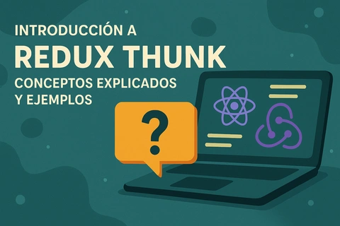 Introducción a Redux Thunk: Conceptos explicados y ejemplos