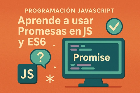 Programación JavaScript: Aprende a usar Promesas en JS y ES6