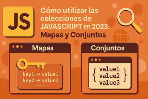 Cómo utilizar las colecciones de JavaScript en 2023: Mapas y Conjuntos