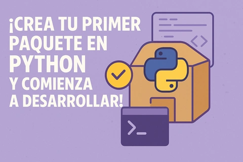 ¡Crea tu primer paquete en Python y comienza a desarrollar!
