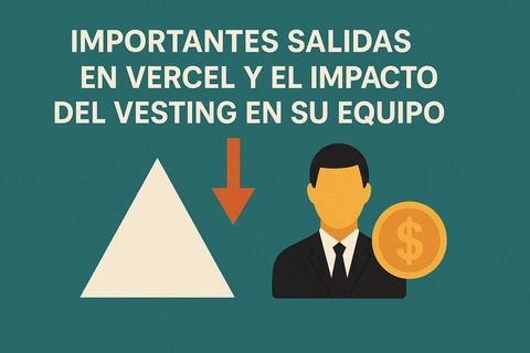 Importantes salidas en Vercel y el impacto del vesting en su equipo