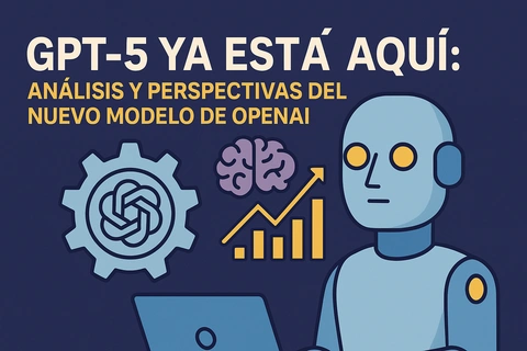 GPT-5 ya está aquí: análisis y perspectivas del nuevo modelo de OpenAI