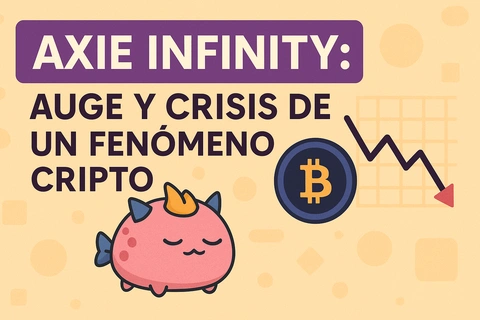 Axie Infinity: Auge y crisis de un fenómeno cripto