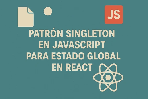 Patrón Singleton en JavaScript para Estado Global en React