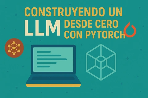 Construyendo un LLM desde cero con PyTorch
