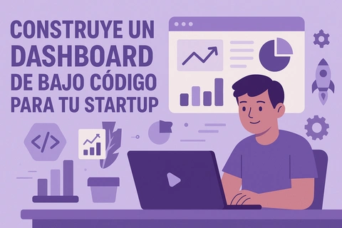 Construye un Dashboard de Bajo Código para Tu Startup