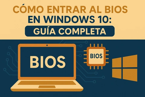 Cómo entrar al BIOS en Windows 10: Guía completa
