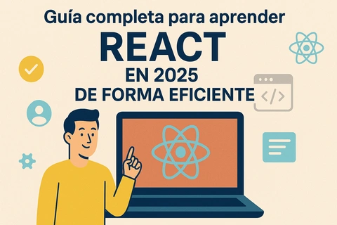 Guía completa para aprender React en 2025 de forma eficiente