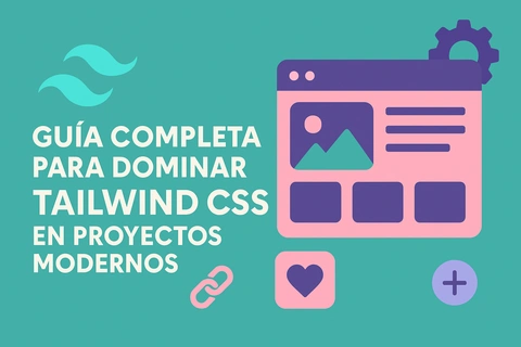Guía Completa para Dominar Tailwind CSS en Proyectos Modernos