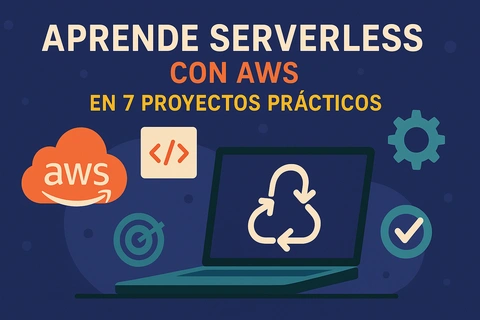 Aprende Serverless con AWS en 7 Proyectos Prácticos