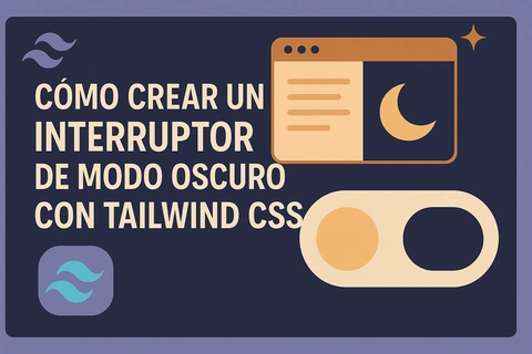 Cómo Crear un Interruptor de Modo Oscuro con Tailwind CSS