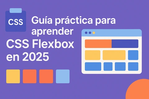 Guía práctica para aprender CSS Flexbox en 2025