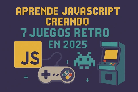 Aprende JavaScript creando 7 juegos retro en 2025