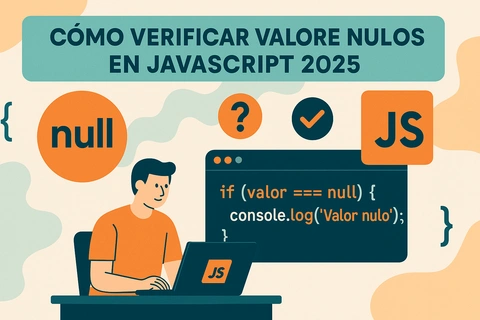 Cómo Verificar Valores Nulos en JavaScript 2025