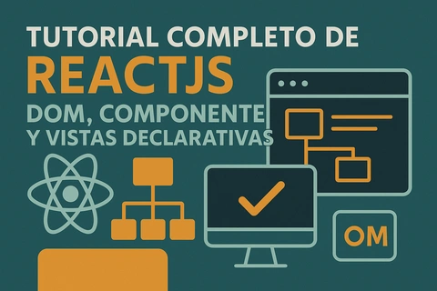 Tutorial Completo de ReactJS: DOM, Componentes y Vistas Declarativas