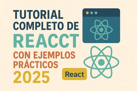 Tutorial Completo de React con Ejemplos Prácticos 2025