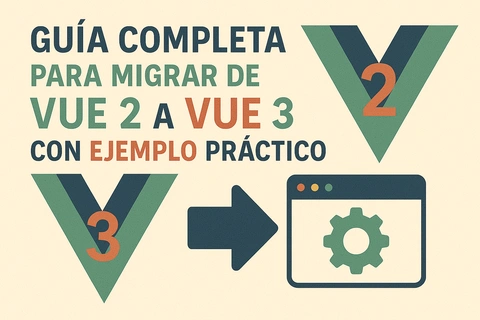 Guía completa para migrar de Vue 2 a Vue 3 con ejemplo práctico