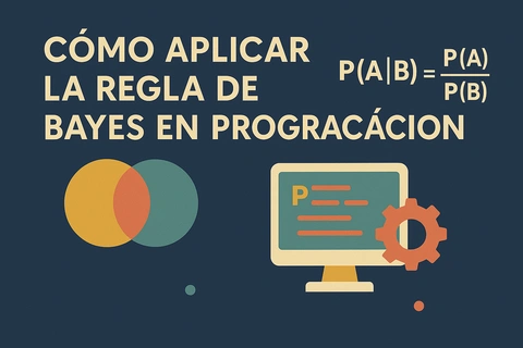 Cómo Aplicar la Regla de Bayes en Programación