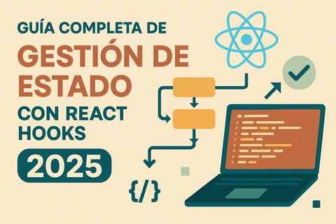 Guía Completa de Gestión de Estado con React Hooks 2025